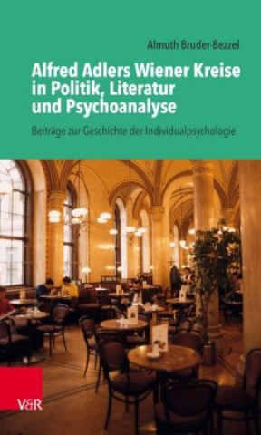 Kniha Alfred Adlers Wiener Kreise in Politik, Literatur und Psychoanalyse Almuth Bruder-Bezzel