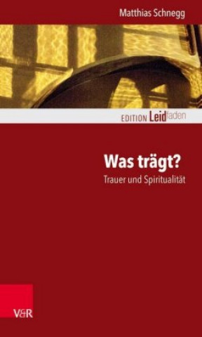 Livre Was trägt? Trauer und Spiritualität Matthias Schnegg