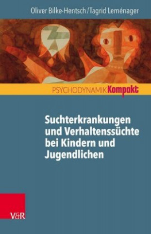 Kniha Suchterkrankungen und Verhaltenssüchte bei Jugendlichen und jungen Erwachsenen Oliver Bilke-Hentsch