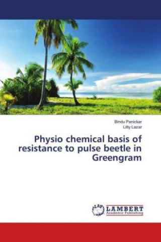 Könyv Physio chemical basis of resistance to pulse beetle in Greengram Bindu Panickar