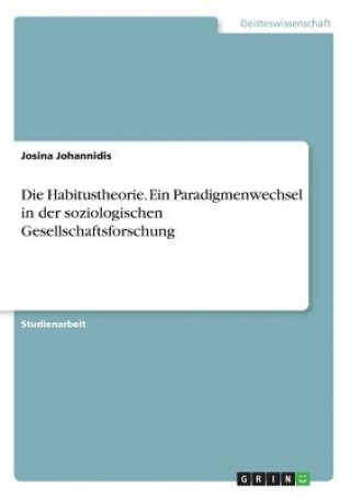 Βιβλίο Die Habitustheorie. Ein Paradigmenwechsel in der soziologischen Gesellschaftsforschung Josina Johannidis