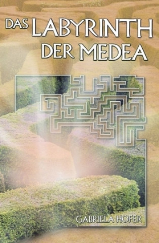 Könyv Das Labyrinth der Medea Gabriela Hofer