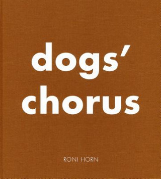 Könyv Roni Horn: Dog's Chorus Roni Horn