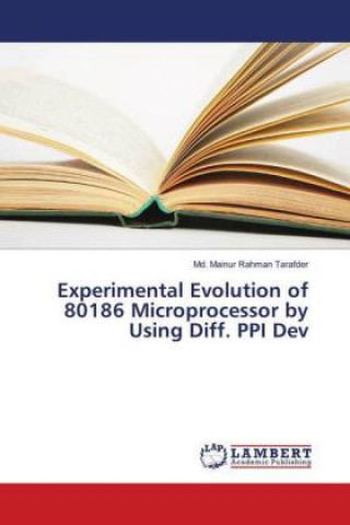 Knjiga Experimental Evolution of 80186 Microprocessor by Using Diff. PPI Dev Md. Mainur Rahman Tarafder