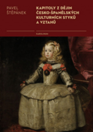 Kniha Kapitoly z dějin česko-španělských kulturních styků a vztahů Pavel Štěpánek