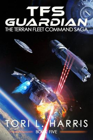 Kniha TFS Guardian: The Terran Fleet Command Saga - Book 5 Tori L Harris