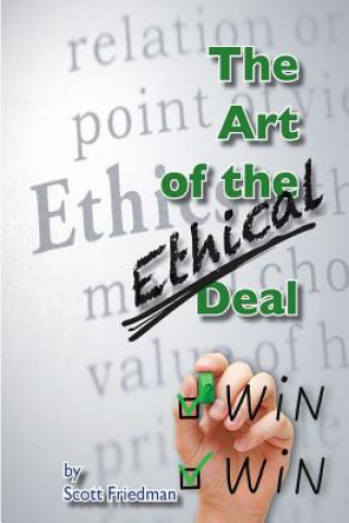 Kniha The Art of the Ethical Deal: The most profitable business is repeat business Scott Friedman