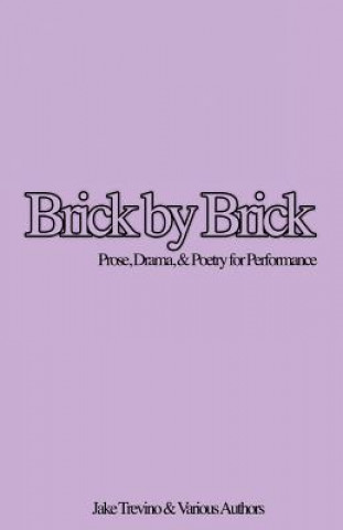 Kniha Brick by Brick: Prose, Drama & Poetry for Performance Jake Trevino