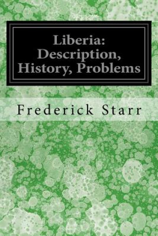 Книга Liberia: Description, History, Problems Frederick Starr