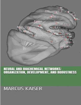 Książka Neural and Biochemical Networks: Organization, Development, and Robustness Marcus Kaiser