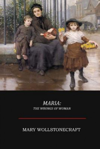 Kniha Maria; Or, The Wrongs of Woman Mary Wollstonecraft
