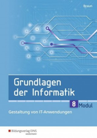 Kniha Grundlagen der Informatik - Modul 8: Gestaltung von IT-Anwendungen Wolfgang Braun