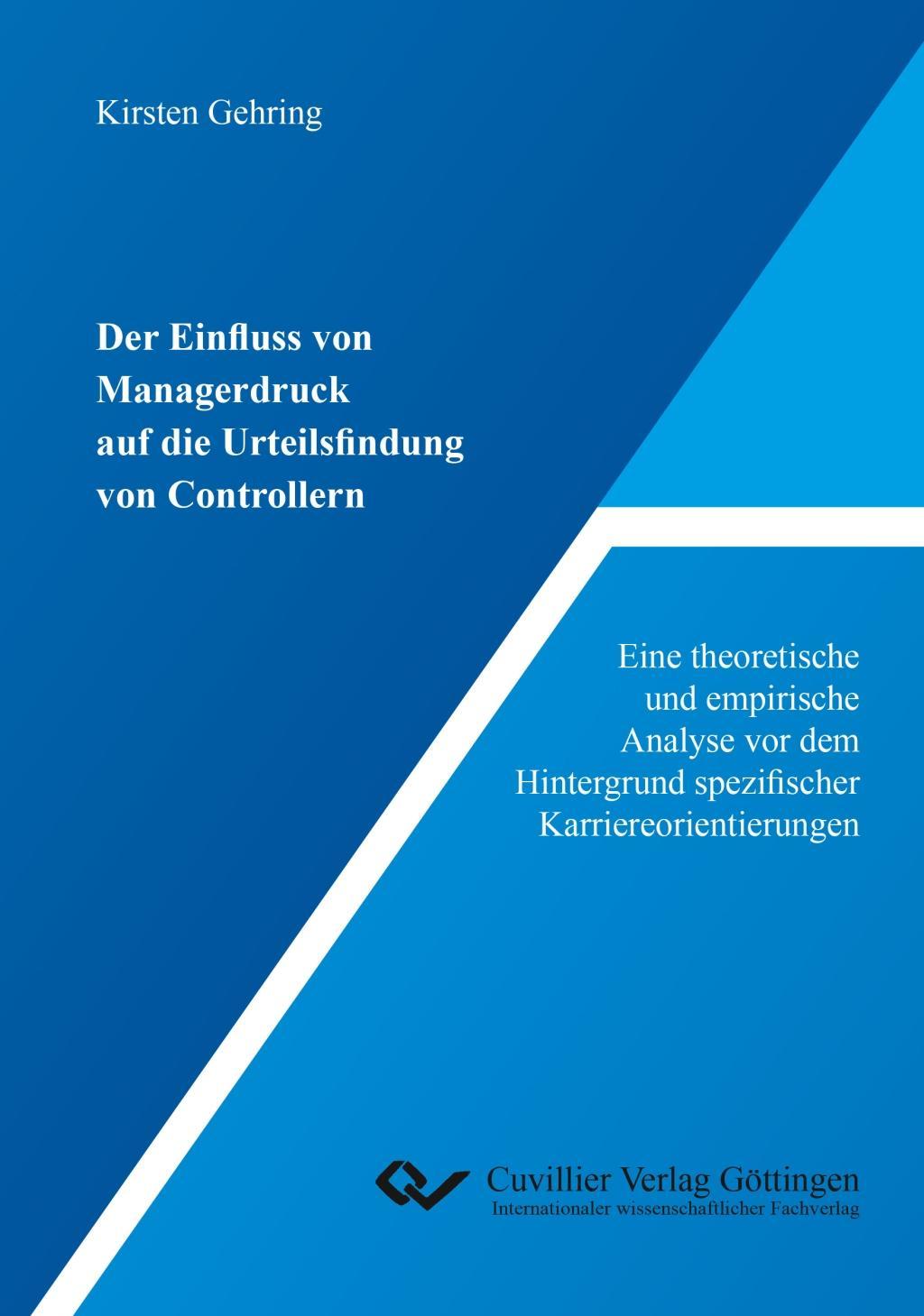 Book Der Einfluss von Managerdruck auf die Urteilsfindung von Controllern. Eine theoretische und empirische Analyse vor dem Hintergrund spezifischer Karrie Kirsten Gehring