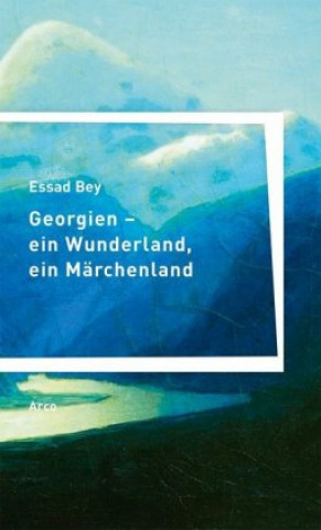 Kniha Georgien - ein Wunderland, ein Märchenland Essad Bey