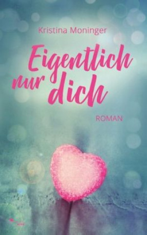 Kniha Eigentlich nur dich Kristina Moninger
