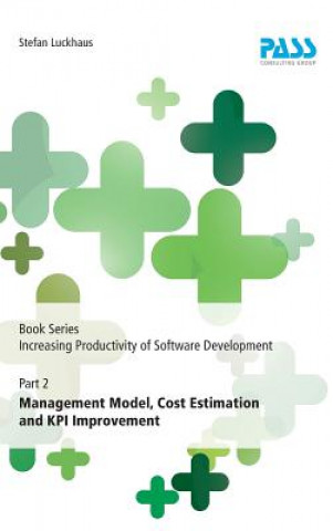 Knjiga Book Series Increasing Productivity of Software Development, Part 2: Management Model, Cost Estimation and KPI Improvement Stefan Luckhaus