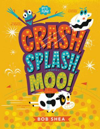 Kniha Crash, Splash, or Moo! Bob Shea