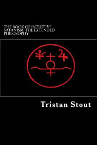 Kniha The Book of Intuitive Satanism: The Extended Philosophy Tristan a Stout