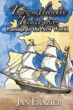 Könyv Transatlantic Ticket 1852: Passage to the New World Janice Frazier