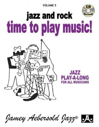 Carte Jamey Aebersold Jazz -- Jazz and Rock -- Time to Play Music!, Vol 5: Book & CD Jamey Aebersold