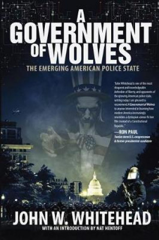 Carte A Government of Wolves: The Emerging American Police State John W Whitehead