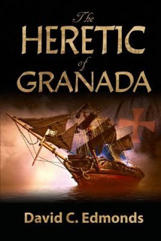 Kniha The Heretic of Granada David C Edmonds