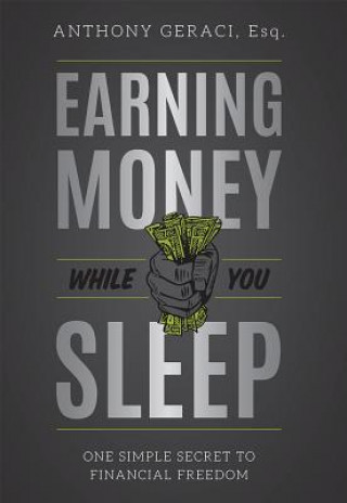 Könyv Earning Money While You Sleep: One Simple Secret to Financial Freedom Anthony Geraci