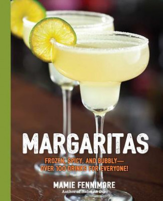 Kniha Margaritas: Frozen, Spicy, and Bubbly - Over 100 Drinks for Everyone! (Mexican Cocktails, Cinco de Mayo Beverages, Specific Cockta Cider Mill Press