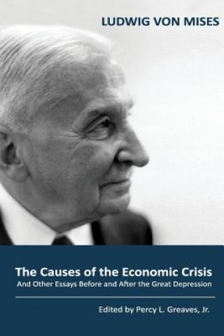 Carte The Causes of the Economic Crisis: And Other Essays Before and After the Great Depression Ludwig Von Mises