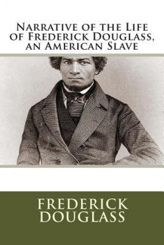 Carte Narrative of the Life of Frederick Douglass, an American Slave Frederick Douglass