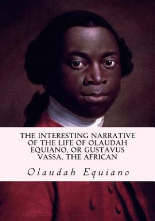 Carte The Interesting Narrative of the Life of Olaudah Equiano, or Gustavus Vassa, the African Olaudah Equiano