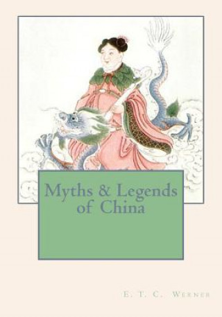 Kniha Myths & Legends of China E T C Werner