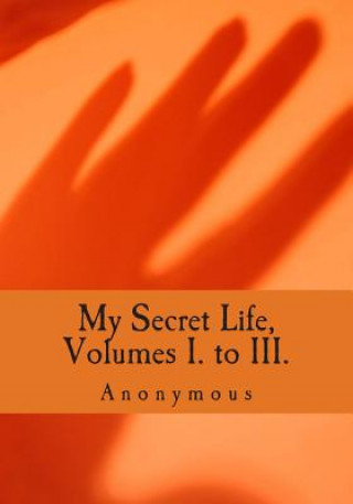 Kniha My Secret Life, Volumes I. to III. Anonymous