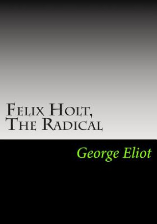 Kniha Felix Holt, The Radical George Eliot