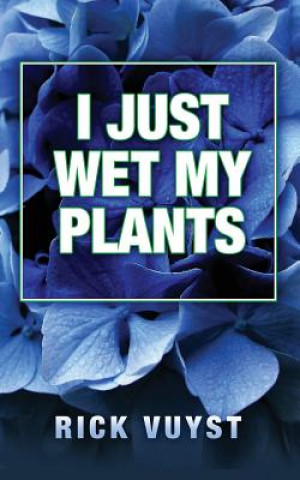Carte I Just Wet My Plants Rick Vuyst