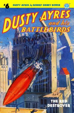 Kniha Dusty Ayres and his Battle Birds #6: The Red Destroyer Robert Sidney Bowen