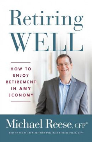 Carte Retiring Well: How to Enjoy Retirement in Any Economy Cfp(r) Michael Reese