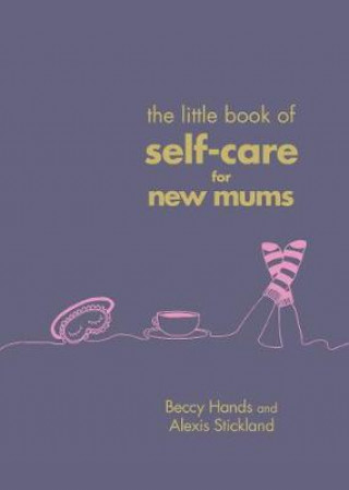 Knjiga Little Book of Self-Care for New Mums Beccy Hands