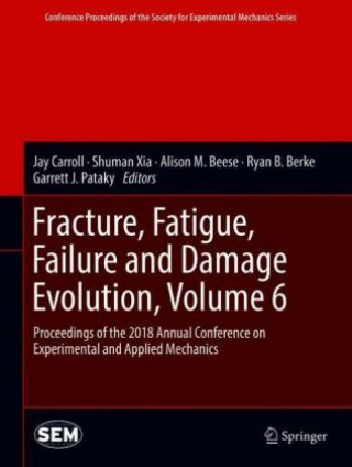 Carte Fracture, Fatigue, Failure and Damage Evolution, Volume 6 Jay Carroll