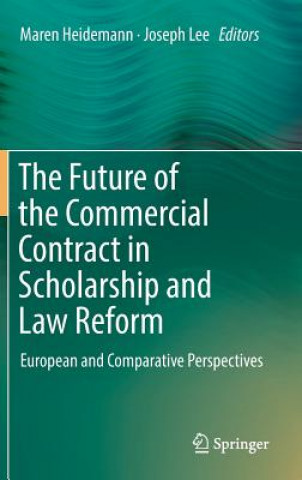 Livre Future of the Commercial Contract in Scholarship and Law Reform Maren Heidemann