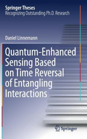 Kniha Quantum-Enhanced Sensing Based on Time Reversal of Entangling Interactions Daniel Linnemann