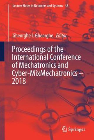 Книга Proceedings of the International Conference of Mechatronics and Cyber-MixMechatronics - 2018 Gheorghe I. Gheorghe