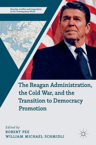 Carte Reagan Administration, the Cold War, and the Transition to Democracy Promotion Robert Pee