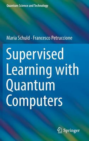 Book Supervised Learning with Quantum Computers Maria Schuld