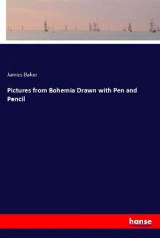 Livre Pictures from Bohemia Drawn with Pen and Pencil James Baker