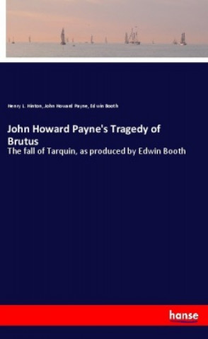 Carte John Howard Payne's Tragedy of Brutus Henry L. Hinton