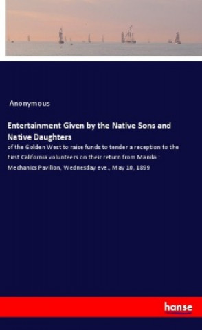 Knjiga Entertainment Given by the Native Sons and Native Daughters Anonym