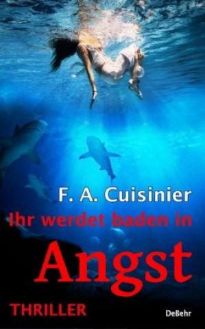 Kniha Ihr werdet baden in Angst - Thriller Cuisinier F. A.