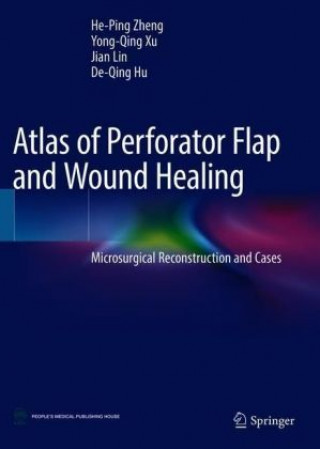 Kniha Atlas of Perforator Flap and Wound Healing He-Ping Zheng