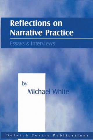 Knjiga Reflections on Narrative Practice: Essays & Interviews Michael White